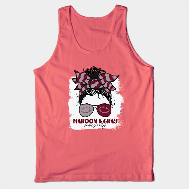 Maroon and Gray Vibes Only Football Mom Messy Hair Gameday Tank Top by SLAG_Creative